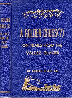 A Golden Cross (?) On Trails for the Valdez Glacier (SIGNED)