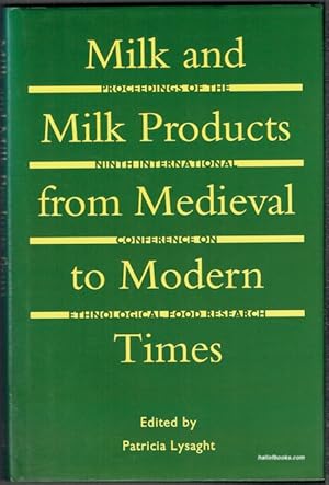 Milk And Milk Products From Medieval To Modern Times: Proceedings Of The Ninth International Conf...