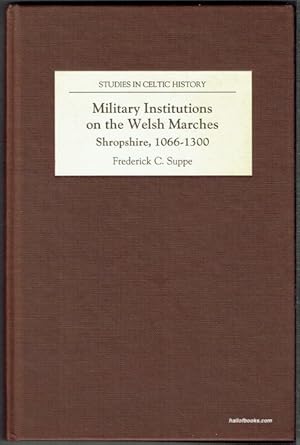 Military Institutions On The Welsh Marches: Shropshire, 1066-1300