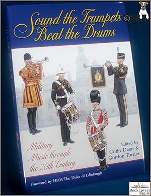 Bild des Verkufers fr Sound the Trumpets, Beat the Drums: Military Music Through the 20th Century: To Celebrate the 25th Anniversary of the International Military Music Society zum Verkauf von BookLovers of Bath