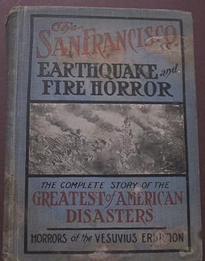 Seller image for The History of the San Francisco Disaster and Mount Vesuvius Horror. Illustrated with Photographic Scenes of the Great Disaster and Stricken Disricts. for sale by Bristow & Garland