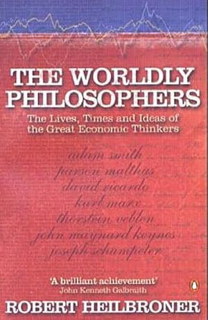 Bild des Verkufers fr The Worldly Philosophers : The Lives, Times, and Ideas of the Great Economic Thinkers zum Verkauf von Smartbuy