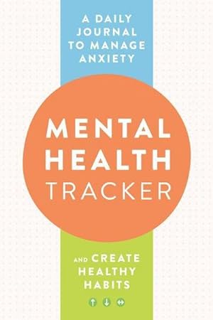 Bild des Verkufers fr Mental Health Tracker: A Daily Journal to Manage Anxiety and Create Healthy Habits zum Verkauf von Smartbuy
