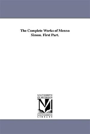 Seller image for The Complete Works Of Menno Simon. First for sale by GreatBookPrices