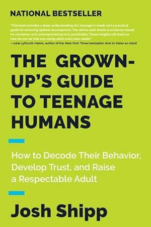 Bild des Verkufers fr The Grown-Up's Guide to Teenage Humans : How to Decode Their Behavior, Develop Trust, and Raise a Respectable Adult zum Verkauf von Smartbuy