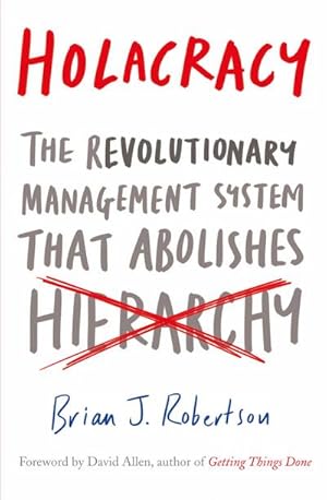 Bild des Verkufers fr Holacracy : The Revolutionary Management System that Abolishes Hierarchy zum Verkauf von Smartbuy