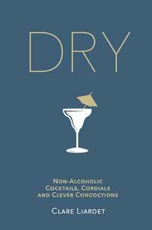 Image du vendeur pour Dry : Non-Alcoholic Cocktails, Cordials and Clever Concoctions mis en vente par Smartbuy