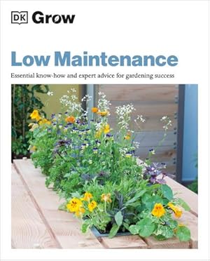 Bild des Verkufers fr Grow Low Maintenance : Essential Know-how and Expert Advice for Gardening Success zum Verkauf von Smartbuy