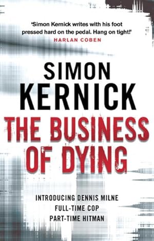 Bild des Verkufers fr The Business of Dying : (Dennis Milne: book 1): an explosive and gripping page-turner of a thriller from bestselling author Simon Kernick zum Verkauf von Smartbuy