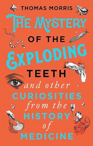 Seller image for The Mystery of the Exploding Teeth and Other Curiosities from the History of Medicine for sale by Smartbuy