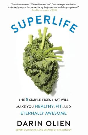 Bild des Verkufers fr SuperLife : The 5 Simple Fixes That Will Make You Healthy, Fit, and Eternally Awesome zum Verkauf von Smartbuy