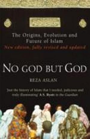 Immagine del venditore per No God But God : The Origins, Evolution and Future of Islam venduto da Smartbuy