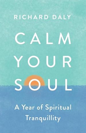 Bild des Verkufers fr Calm Your Soul : A Year of Spiritual Tranquillity zum Verkauf von Smartbuy