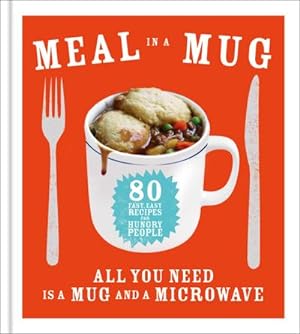 Immagine del venditore per Meal in a Mug : 80 fast, easy recipes for hungry people - all you need is a mug and a microwave venduto da Smartbuy