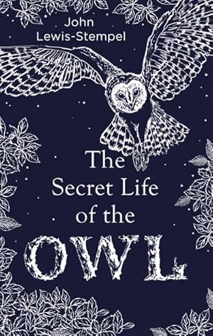 Image du vendeur pour The Secret Life of the Owl : a beautifully illustrated and lyrical celebration of this mythical creature from bestselling and prize-winning author John Lewis-Stempel mis en vente par Smartbuy