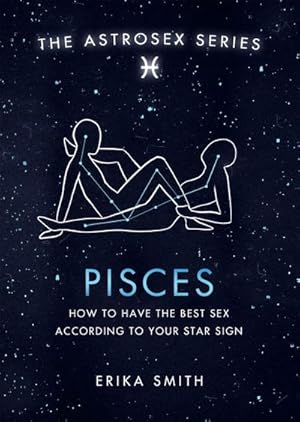 Bild des Verkufers fr Astrosex: Pisces : How to have the best sex according to your star sign zum Verkauf von Smartbuy