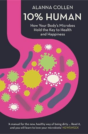 Bild des Verkufers fr 10% Human : How Your Body's Microbes Hold the Key to Health and Happiness zum Verkauf von Smartbuy