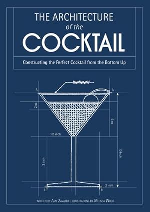 Seller image for The Architecture of the Cocktail : Constructing the Perfect Cocktail from the Bottom Up for sale by Smartbuy