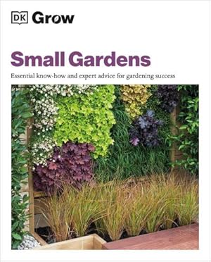 Bild des Verkufers fr Grow Small Gardens : Essential Know-how and Expert Advice for Gardening Success zum Verkauf von Smartbuy