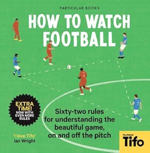 Seller image for How To Watch Football : 62 rules for understanding the beautiful game, on and off the pitch for sale by Smartbuy
