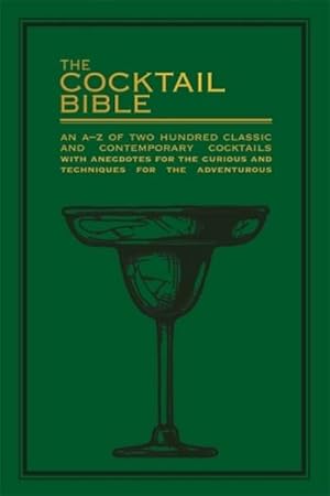 Bild des Verkufers fr The Cocktail Bible : An A-Z of two hundred classic and contemporary cocktail recipes, with anecdotes for the curious and tips and techniques for the adventurous zum Verkauf von Smartbuy