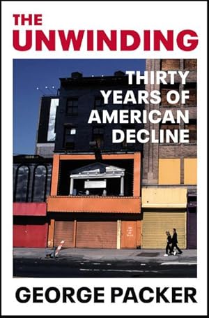 Seller image for The Unwinding : Thirty Years of American Decline for sale by Smartbuy