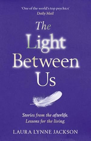 Bild des Verkufers fr The Light Between Us : Lessons from Heaven That Teach Us to Live Better in the Here and Now zum Verkauf von Smartbuy