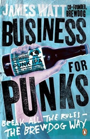 Bild des Verkufers fr Business for Punks : Break All the Rules - the BrewDog Way zum Verkauf von Smartbuy