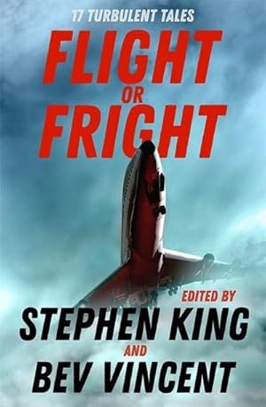 Bild des Verkufers fr Flight or Fright : 17 Turbulent Tales Edited by Stephen King and Bev Vincent zum Verkauf von Smartbuy