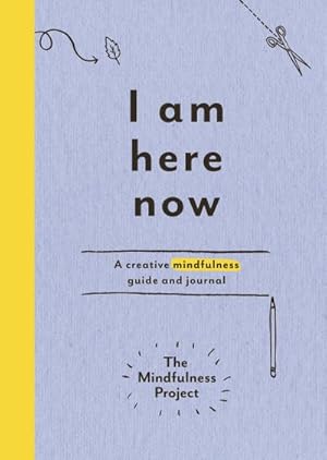 Seller image for I Am Here Now : A creative mindfulness guide and journal for sale by Smartbuy