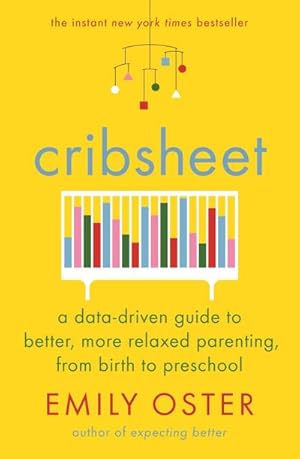 Seller image for Cribsheet : A Data-Driven Guide to Better, More Relaxed Parenting, from Birth to Preschool for sale by Smartbuy
