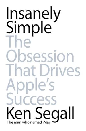 Imagen del vendedor de Insanely Simple : The Obsession That Drives Apple's Success a la venta por Smartbuy