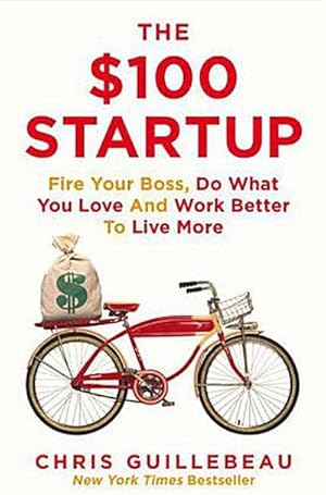 Seller image for The $100 Startup : Fire Your Boss, Do What You Love and Work Better To Live More for sale by Smartbuy