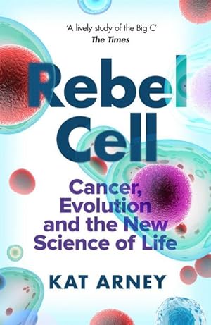 Bild des Verkufers fr Rebel Cell : Cancer, Evolution and the Science of Life zum Verkauf von Smartbuy