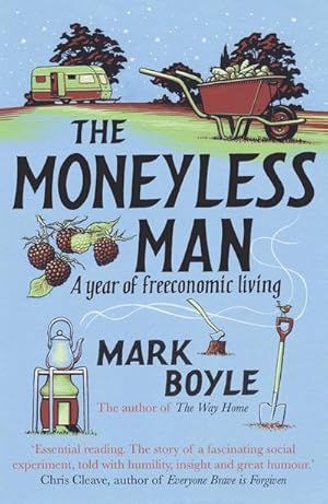 Bild des Verkufers fr The Moneyless Man : A Year of Freeconomic Living zum Verkauf von Smartbuy