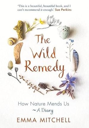 Bild des Verkufers fr The Wild Remedy : How Nature Mends Us - A Diary zum Verkauf von Smartbuy