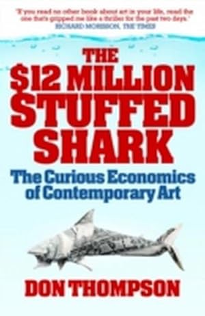 Immagine del venditore per The $12 Million Stuffed Shark : The Curious Economics of Contemporary Art venduto da Smartbuy