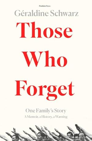 Seller image for Those Who Forget : One Family's Story; A Memoir, a History, a Warning for sale by Smartbuy
