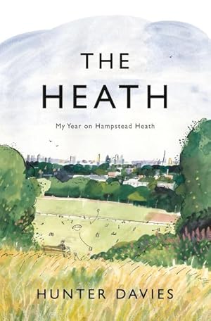 Bild des Verkufers fr The Heath : My Year on Hampstead Heath zum Verkauf von Smartbuy