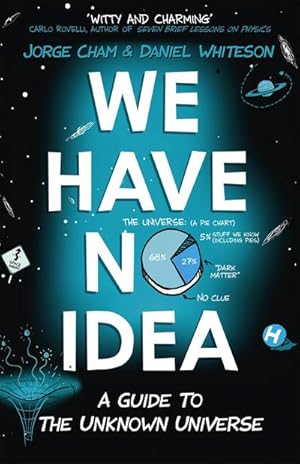 Bild des Verkufers fr We Have No Idea : A Guide to the Unknown Universe zum Verkauf von Smartbuy