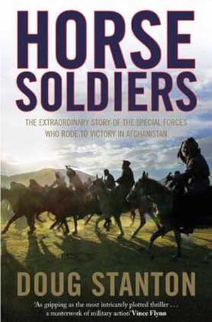 Bild des Verkufers fr Horse Soldiers : The Extraordinary Story of a Band of Special Forces Who Rode to Victory in Afghanistan zum Verkauf von Smartbuy