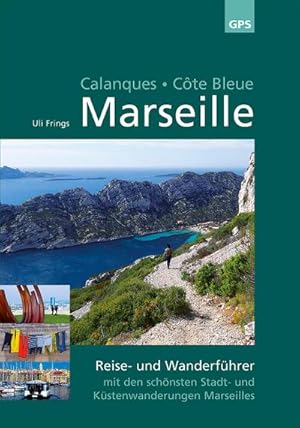 Image du vendeur pour Marseille, Calanques, Cte Bleue : 4. aktualisierte Auflage 2022: Reise- und Wanderfhrer mit den schnsten Stadt- und Kstenwanderungen Marseilles mis en vente par Smartbuy