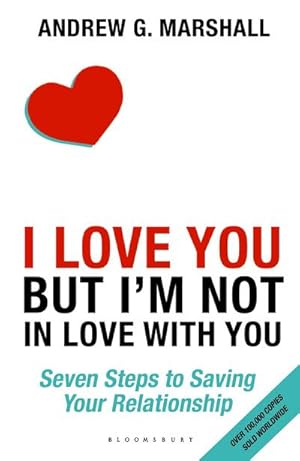 Bild des Verkufers fr I Love You but I'm Not in Love with You : Seven Steps to Saving Your Relationship zum Verkauf von Smartbuy