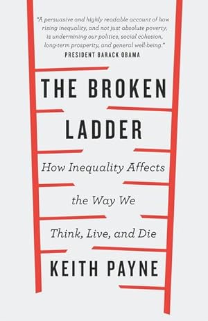 Seller image for The Broken Ladder : How Inequality Changes the Way We Think, Live and Die for sale by Smartbuy