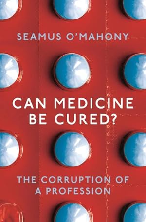 Bild des Verkufers fr Can Medicine Be Cured? : The Corruption of a Profession zum Verkauf von Smartbuy