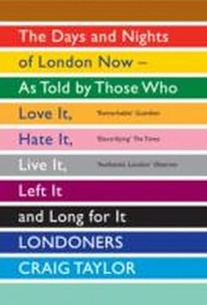 Bild des Verkufers fr Londoners : The Days and Nights of London Now - As Told by Those Who Love It, Hate It, Live It, Left It and Long for It zum Verkauf von Smartbuy