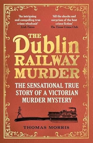 Bild des Verkufers fr The Dublin Railway Murder : The sensational true story of a Victorian murder mystery zum Verkauf von Smartbuy