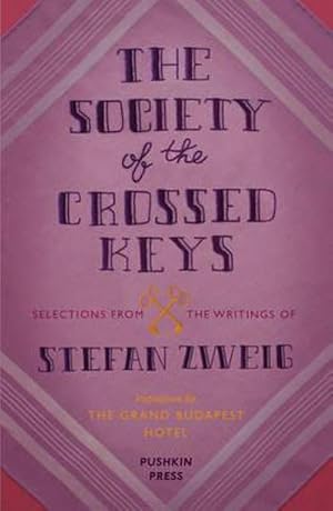 Seller image for The Society of the Crossed Keys : Selections from the Writings of Stefan Zweig, Inspirations for The Grand Budapest Hotel for sale by Smartbuy
