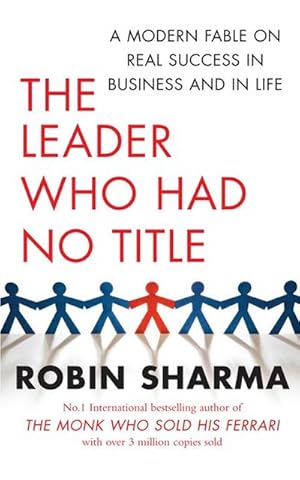 Seller image for The Leader Who Had No Title : A Modern Fable on Real Success in Business and in Life for sale by Smartbuy