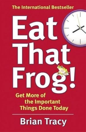 Image du vendeur pour Eat That Frog! : Get More of the Important Things Done Today. 21 Great Ways to Stop Procrastinating and Get More Done in Less Time mis en vente par Smartbuy